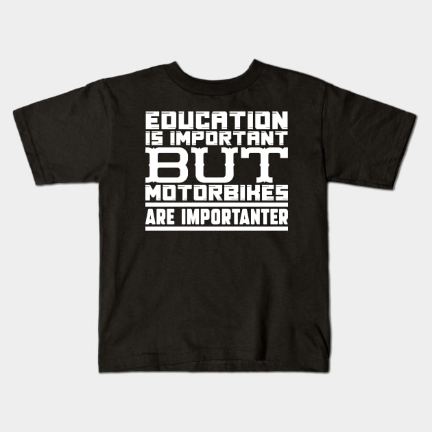 Education is important but motorbikes are importanter Kids T-Shirt by colorsplash